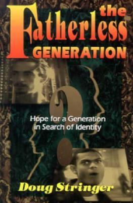 The Fatherless Generation: Hope for a Generatio... 1560431393 Book Cover