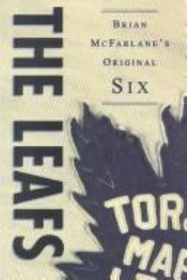 The Leafs: Brian McFarlane's Original Six 0773729135 Book Cover