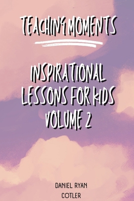 Teaching Moments: Inspirational Lessons for Kid... B0CL2SLK14 Book Cover