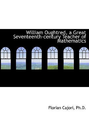 William Oughtred, a Great Seventeenth-Century T... [Large Print] 1116778750 Book Cover
