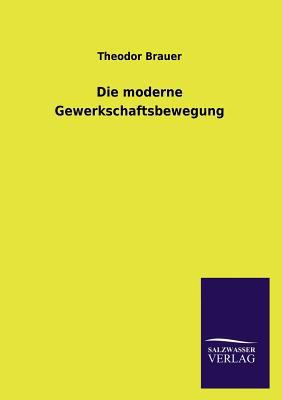 Die moderne Gewerkschaftsbewegung [German] 3846026603 Book Cover