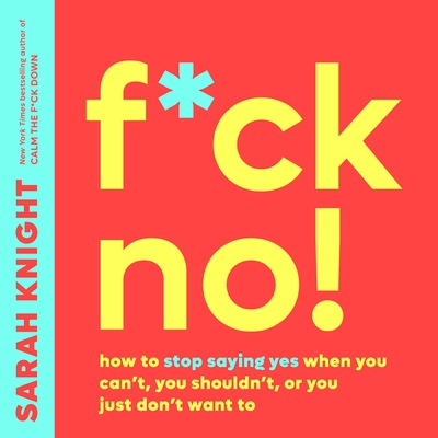 F*ck No!: How to Stop Saying Yes When You Can't... 1549120743 Book Cover