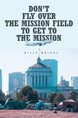 Don't Fly Over the Mission Field to Get to the ... B0F2JL3LBV Book Cover