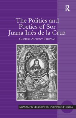 The Politics and Poetics of Sor Juana Inés de l... 1409437698 Book Cover