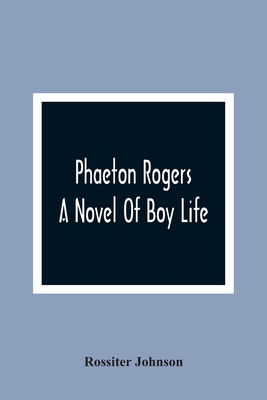 Phaeton Rogers; A Novel Of Boy Life 935436568X Book Cover