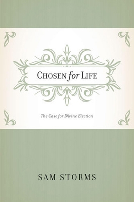 Chosen for Life: The Case for Divine Election 1581348436 Book Cover