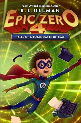 Epic Zero 4: Tales of a Total Waste of Time 0998412945 Book Cover