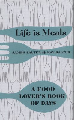 Life Is Meals: A Food Lover's Book of Days 1447254929 Book Cover