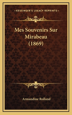 Mes Souvenirs Sur Mirabeau (1869) [French] 1167835328 Book Cover