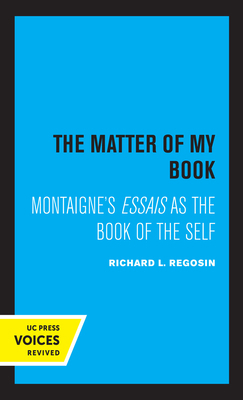 The Matter of My Book: Montaigne's Essais as th... 0520327683 Book Cover
