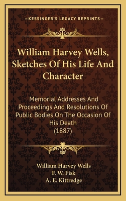 William Harvey Wells, Sketches Of His Life And ... 1165498359 Book Cover