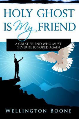 Holy Ghost Is My Friend: A Great Friend Who Mus... 0984782109 Book Cover