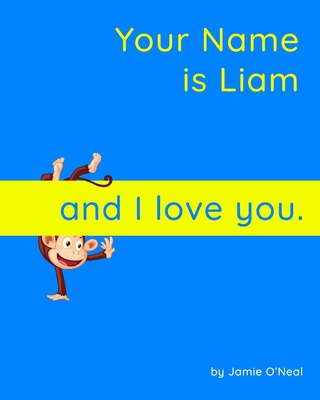 Your Name is Liam and I love you.: A Baby Book ... B099BYQX5F Book Cover
