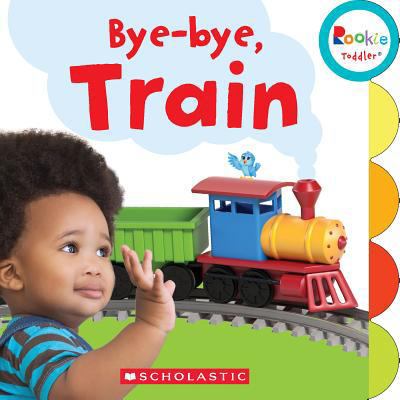 Bye-Bye, Train (Rookie Toddler) 053112701X Book Cover