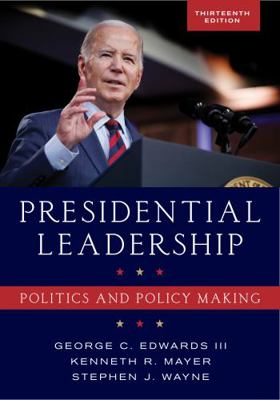 Presidential Leadership: Politics and Policy Ma... 1538189461 Book Cover