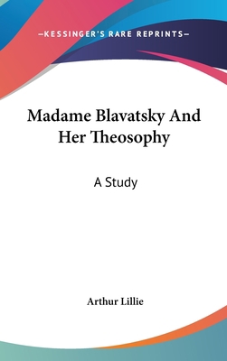 Madame Blavatsky And Her Theosophy: A Study 0548122016 Book Cover