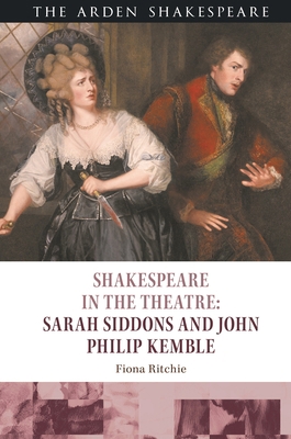 Shakespeare in the Theatre: Sarah Siddons and J... 1350073288 Book Cover