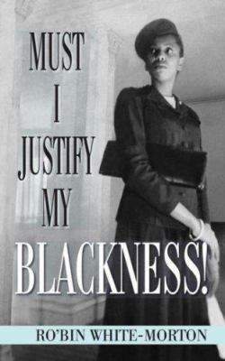 Must I Justify My Blackness! 1425918018 Book Cover