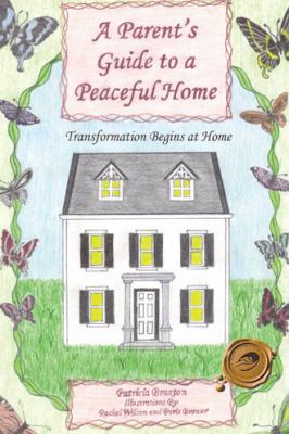 A Parent's Guide to a Peaceful Home: Transforma... 1466942010 Book Cover