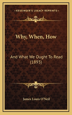 Why, When, How: And What We Ought To Read (1893) 1167263154 Book Cover