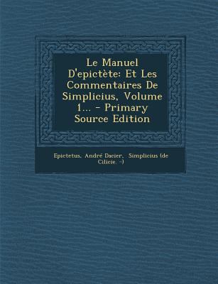 Le Manuel D'Epictete: Et Les Commentaires de Si... [French] 1294492462 Book Cover