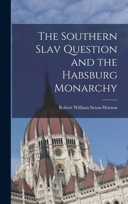 The Southern Slav Question and the Habsburg Mon... 1015906427 Book Cover