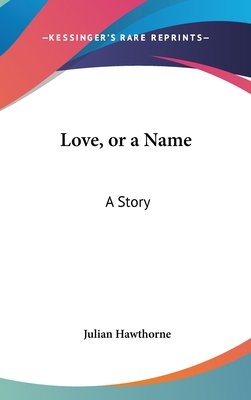 Love, or a Name: A Story 0548428433 Book Cover