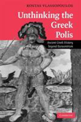 Unthinking the Greek Polis: Ancient Greek Histo... 0521188075 Book Cover