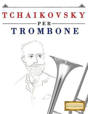 Tchaikovsky Per Trombone: 10 Pezzi Facili Per T... [Italian] 1979818533 Book Cover