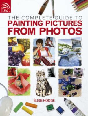 The Complete Guide to Painting Pictures from Ph... 071532800X Book Cover