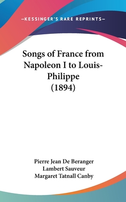 Songs of France from Napoleon I to Louis-Philip... 1104943395 Book Cover