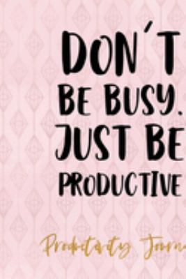 Don't Be Busy, Just Be Productive: Productivity Planner Notebook Journal Composition Blank Lined Diary Notepad 120 Pages Paperback Diamond