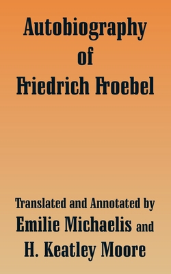 Autobiography of Friedrich Froebel 1410209547 Book Cover