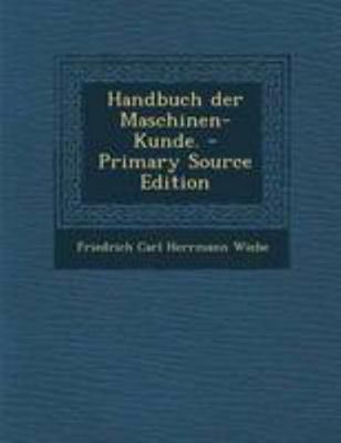 Handbuch Der Maschinen-Kunde. - Primary Source ... [German] 1295123290 Book Cover