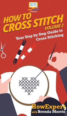 How To Cross Stitch: Your Step By Step Guide to... 1648910068 Book Cover