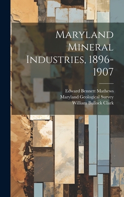 Maryland Mineral Industries, 1896-1907 1020521163 Book Cover