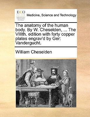 The Anatomy of the Human Body. by W. Cheselden,... 1170035019 Book Cover