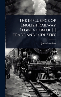 The Influence of English Railway Legislation of... 1023679868 Book Cover