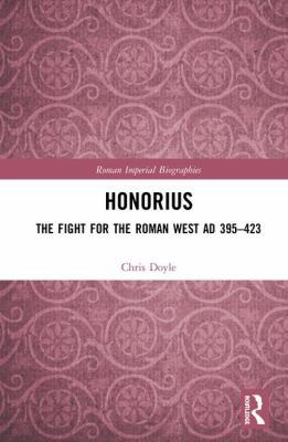 Honorius: The Fight for the Roman West AD 395-423 1138190888 Book Cover