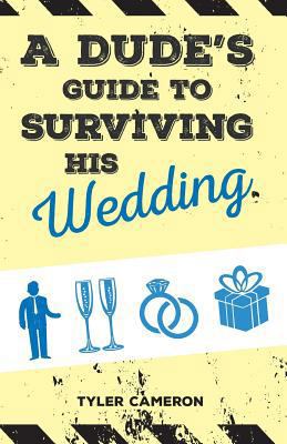 A Dude's Guide to Surviving His Wedding 1773706195 Book Cover