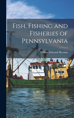 Fish, Fishing and Fisheries of Pennsylvania 1017437513 Book Cover