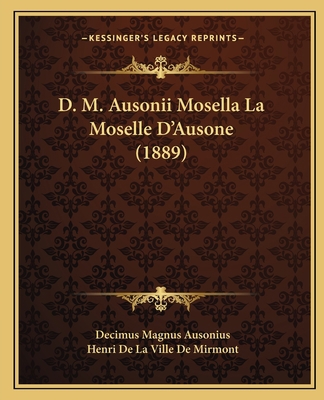D. M. Ausonii Mosella La Moselle D'Ausone (1889) [French] 1166618153 Book Cover