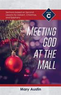 Meeting God At The Mall: Cycle C Sermons Based ... 0788029444 Book Cover