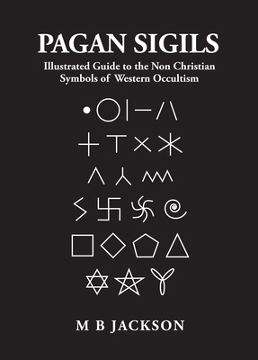Pagan Sigils: Guide to Non Christian Symbols of... 1838418563 Book Cover