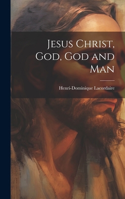 Jesus Christ, God, God and Man 1019839090 Book Cover