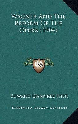 Wagner And The Reform Of The Opera (1904) 1165167891 Book Cover