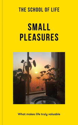 The School of Life: Small Pleasures: What Makes... 1915087163 Book Cover