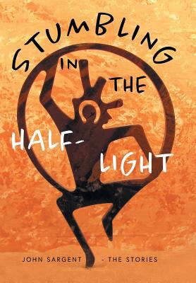 Stumbling in the Half-Light: John Sargent - The... 1525516663 Book Cover