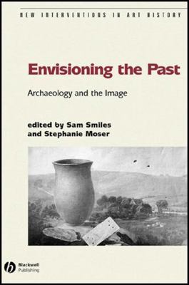 Envisioning the Past: Archaeology an the Image 140511150X Book Cover