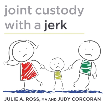 Joint Custody with a Jerk: Raising a Child with... 1799972860 Book Cover